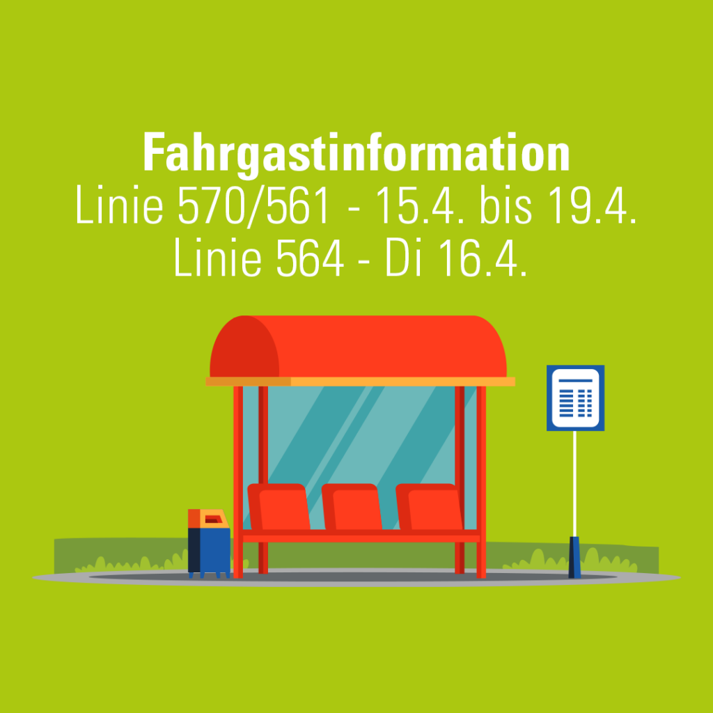 Fahrgastinformation Linie 570/561 von 15.4.-19.4.2024 und Linie 564 am Di, 16.4.2024