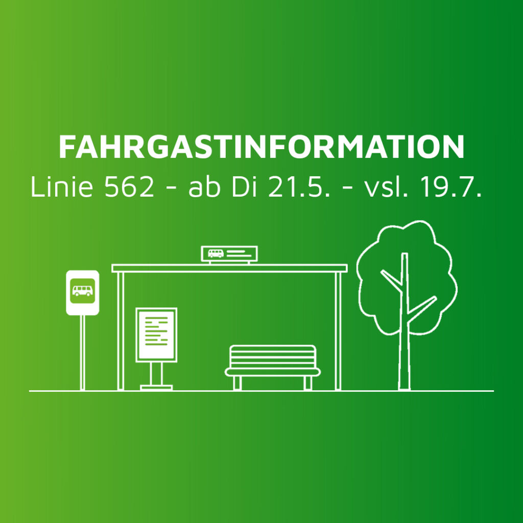 Fahrgastinformation Linie 562 ab 21.5. - vsl. 19.7.24