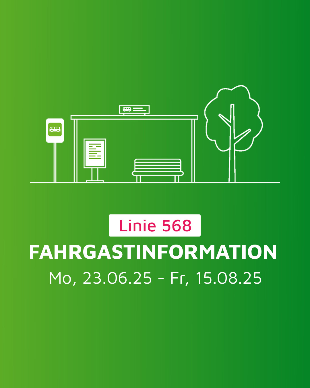 Fahrgastinformation Linie 568 ab 23.06.2025 07:00 Uhr bis vsl. 15.08.2025 Betriebsende